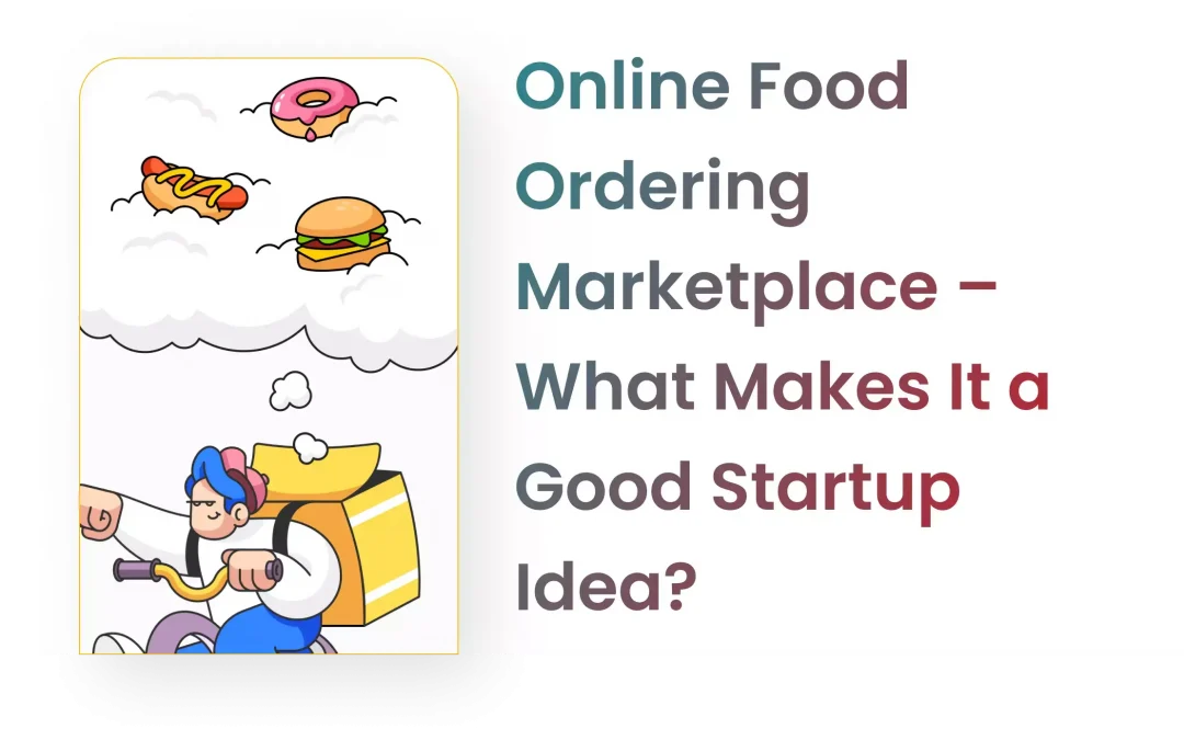 Online Food Ordering Marketplace – What Makes It a Good Startup Idea?